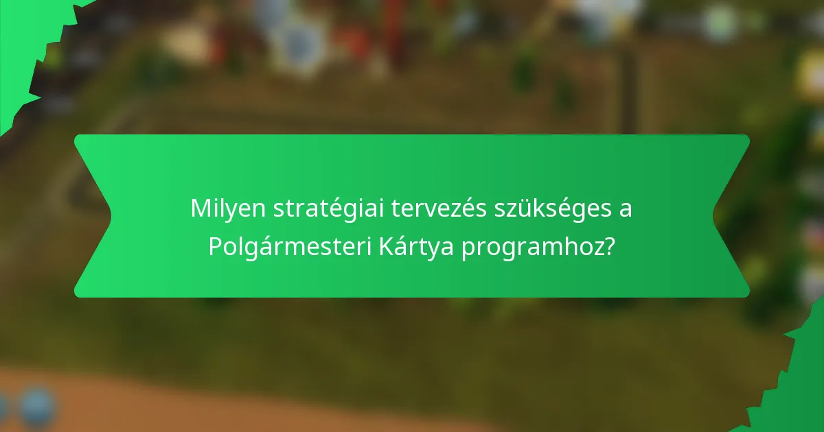 Milyen stratégiai tervezés szükséges a Polgármesteri Kártya programhoz?