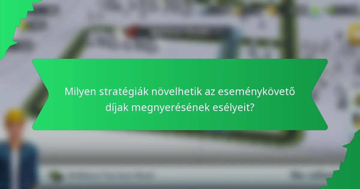 Milyen stratégiák növelhetik az eseménykövető díjak megnyerésének esélyeit?