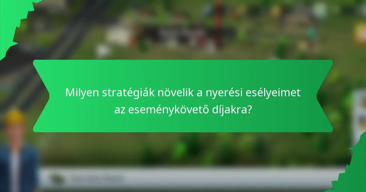Milyen stratégiák növelik a nyerési esélyeimet az eseménykövető díjakra?