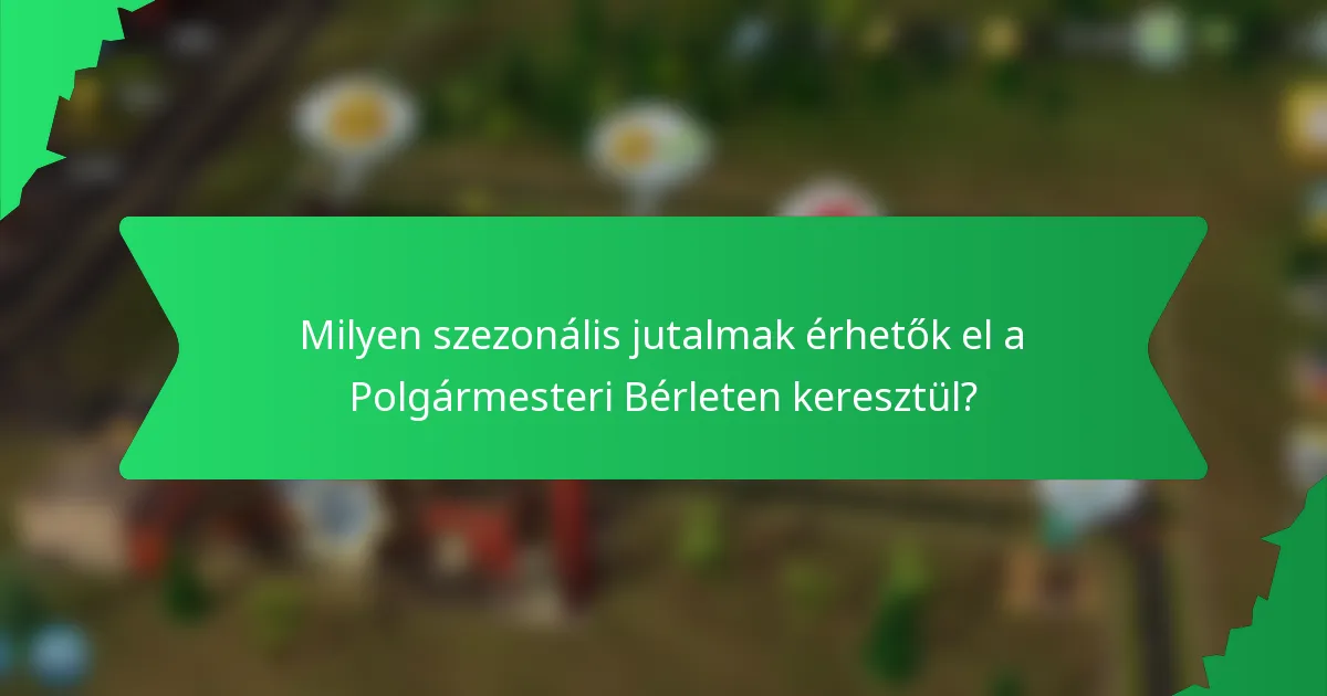 Milyen szezonális jutalmak érhetők el a Polgármesteri Bérleten keresztül?