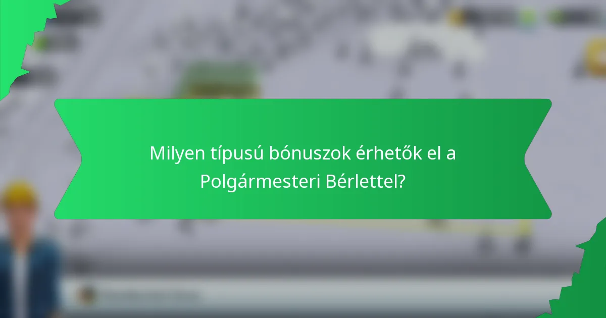 Milyen típusú bónuszok érhetők el a Polgármesteri Bérlettel?