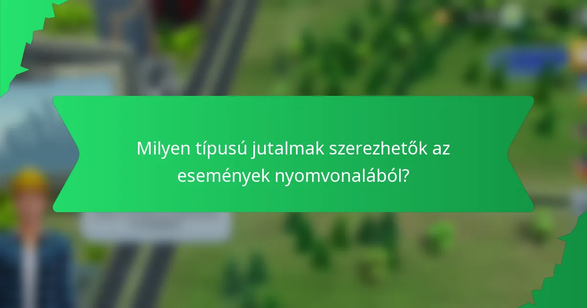 Milyen típusú jutalmak szerezhetők az események nyomvonalából?